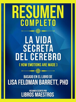 cover image of Resumen Completo--La Vida Secreta Del Cerebro (How Emotions Are Made)--Basado En El Libro De Lisa Feldman Barrett, Phd